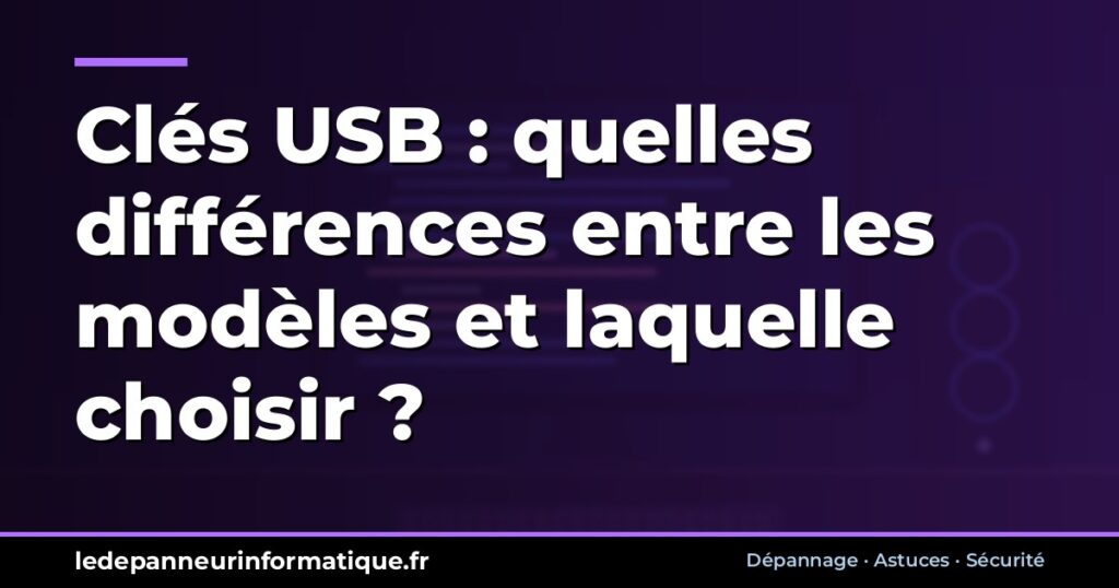 Clés USB : quelles différences entre les modèles et laquelle choisir ?