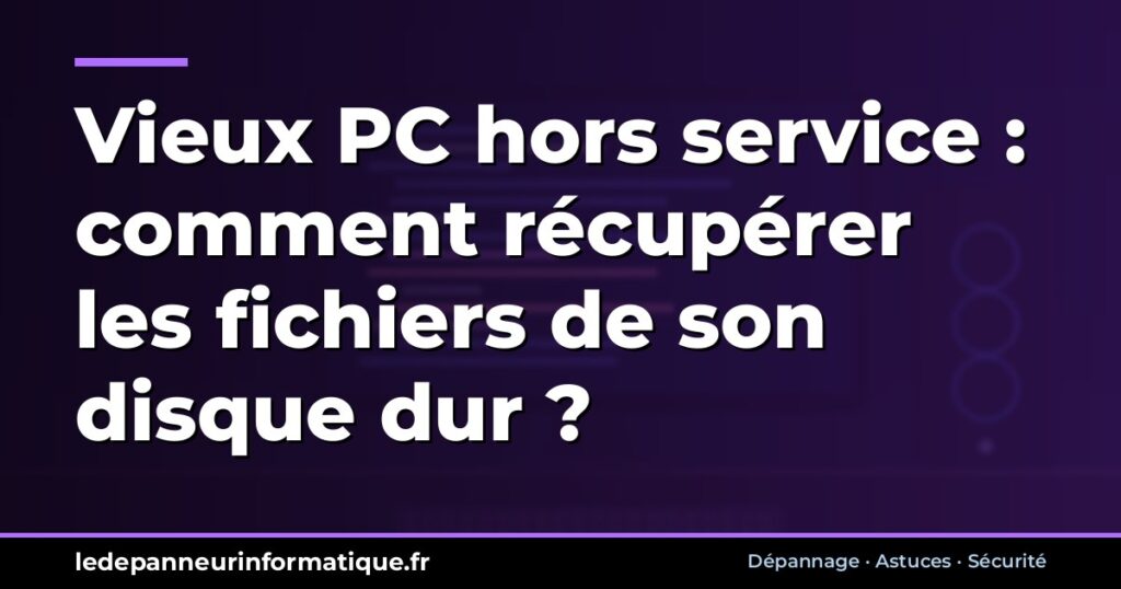 Vieux PC hors service : comment récupérer les fichiers de son disque dur ?