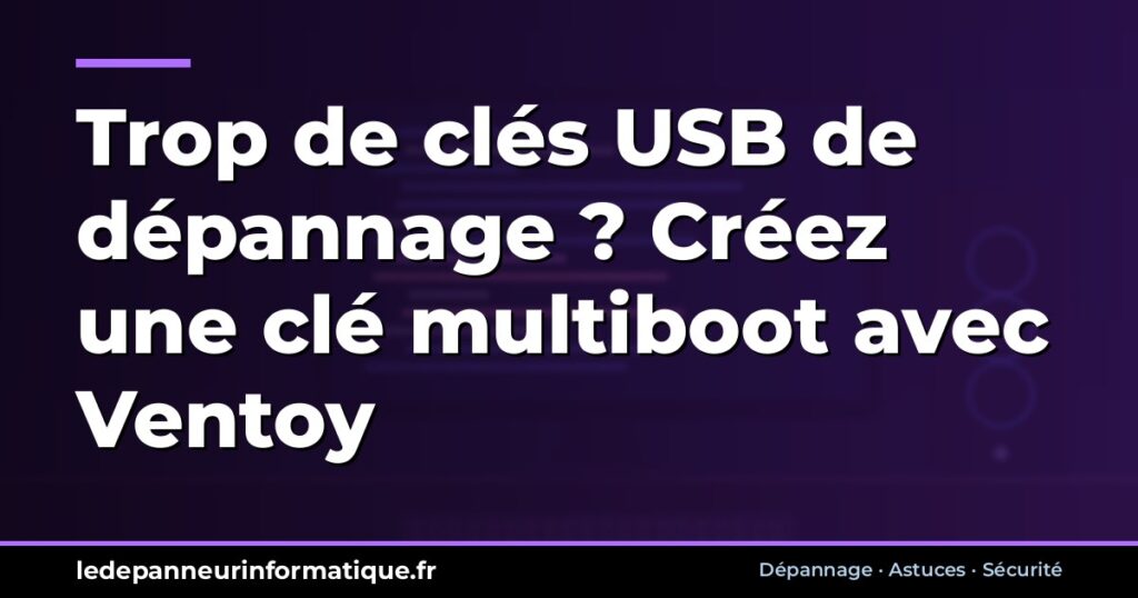 Trop de clés USB de dépannage ? Créez une clé multiboot avec Ventoy